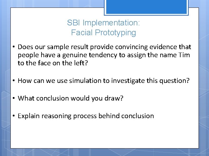 SBI Implementation: Facial Prototyping • Does our sample result provide convincing evidence that people