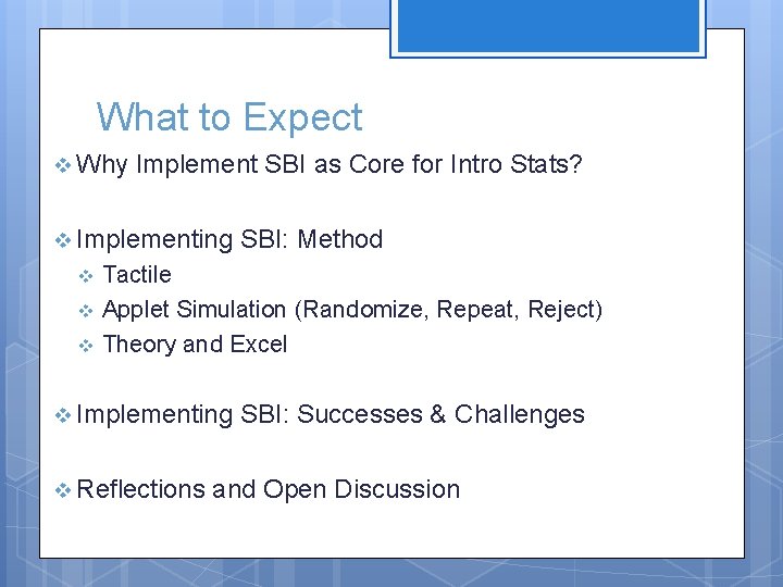 What to Expect v Why Implement SBI as Core for Intro Stats? v Implementing