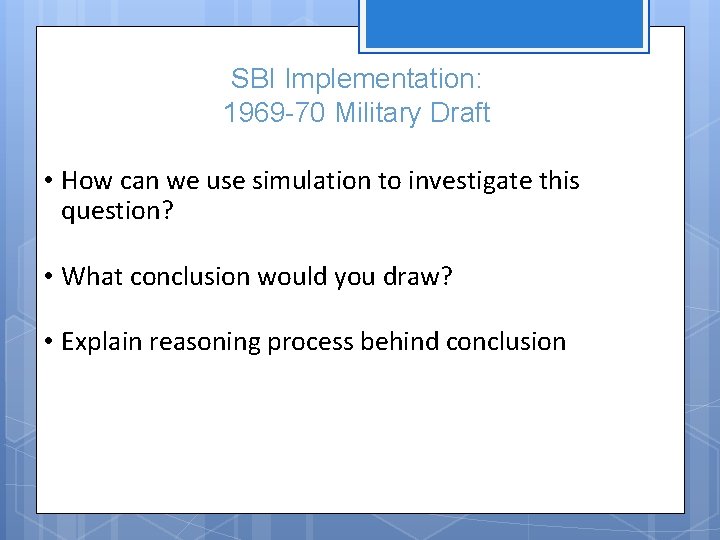 SBI Implementation: 1969 -70 Military Draft • How can we use simulation to investigate