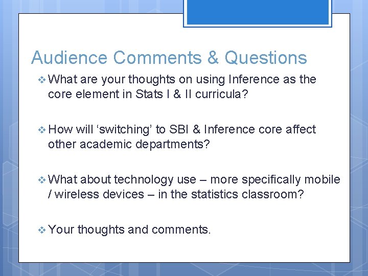 Audience Comments & Questions v What are your thoughts on using Inference as the