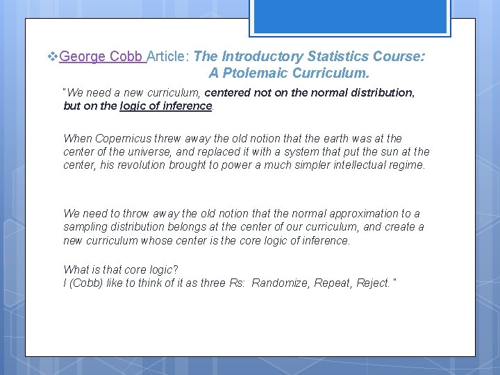 v. George Cobb Article: The Introductory Statistics Course: A Ptolemaic Curriculum. “We need a