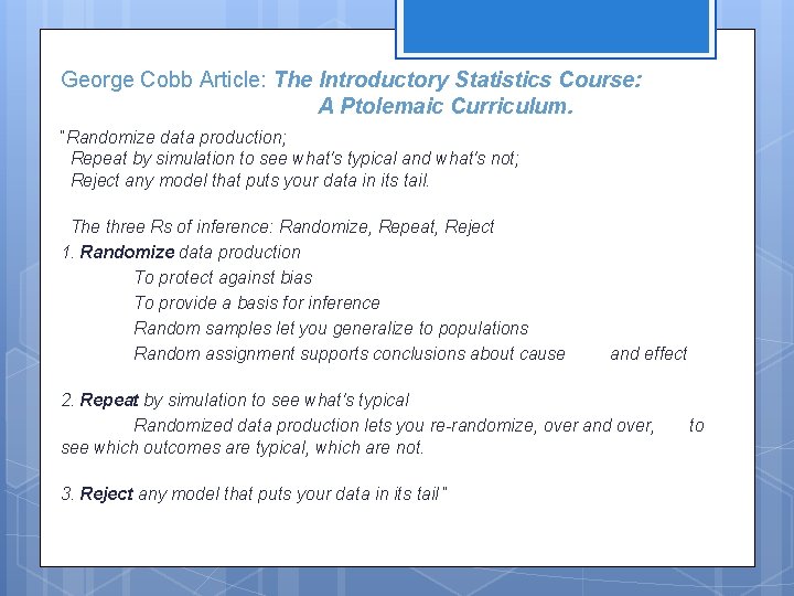 George Cobb Article: The Introductory Statistics Course: A Ptolemaic Curriculum. “Randomize data production; Repeat