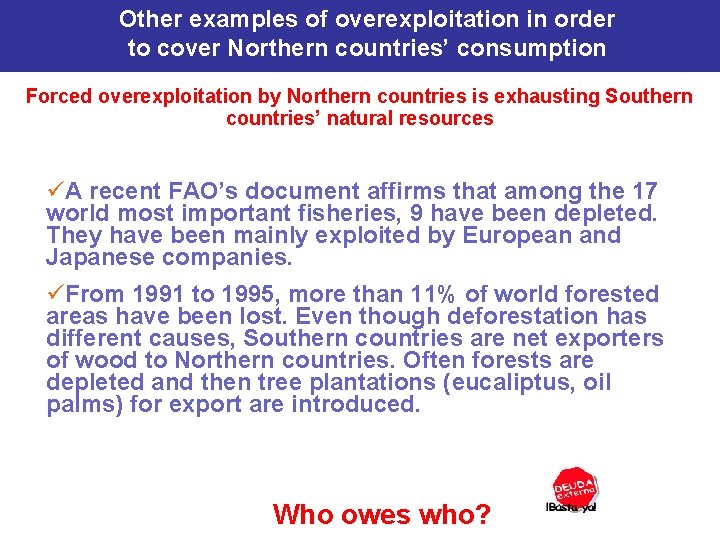 Other examples of overexploitation in order to cover Northern countries’ consumption Forced overexploitation by