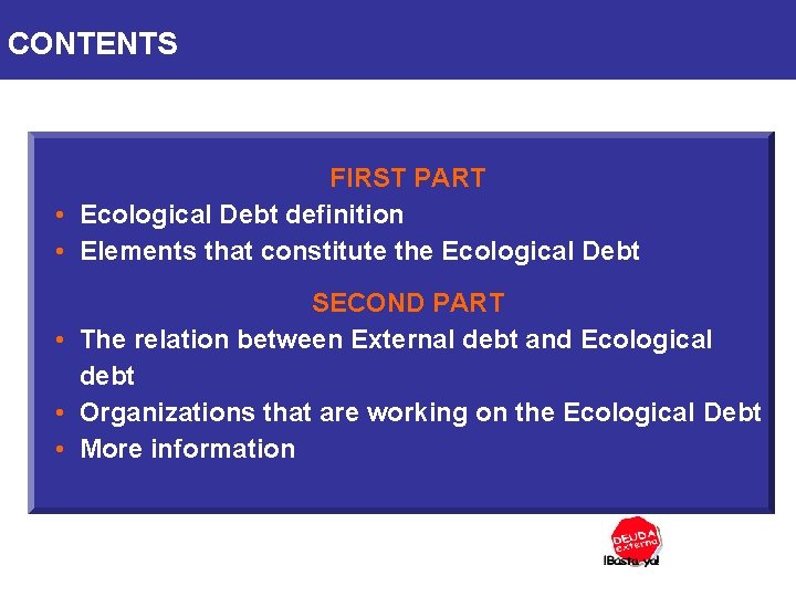 CONTENTS FIRST PART • Ecological Debt definition • Elements that constitute the Ecological Debt