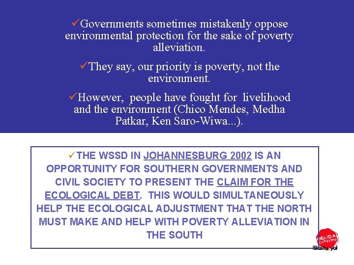 üGovernments sometimes mistakenly oppose environmental protection for the sake of poverty alleviation. üThey say,