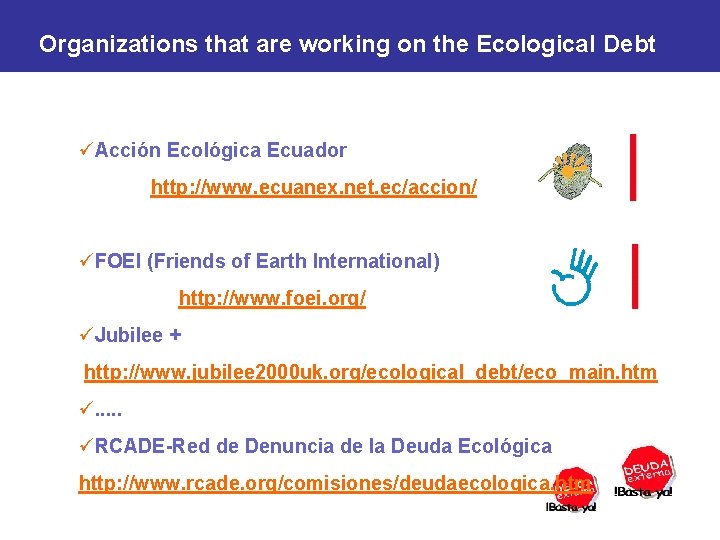 Organizations that are working on the Ecological Debt üAcción Ecológica Ecuador http: //www. ecuanex.