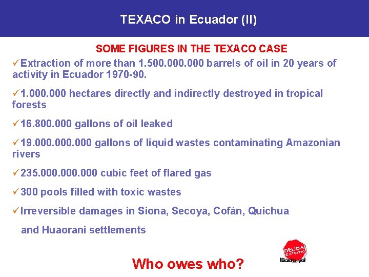 TEXACO in Ecuador (II) SOME FIGURES IN THE TEXACO CASE üExtraction of more than