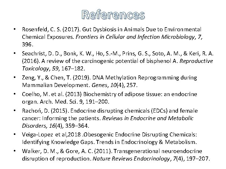 References • Rosenfeld, C. S. (2017). Gut Dysbiosis in Animals Due to Environmental Chemical