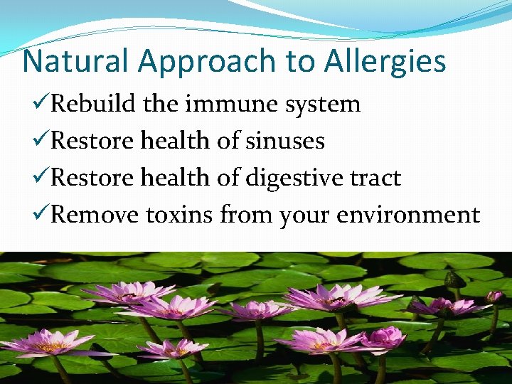 Natural Approach to Allergies üRebuild the immune system üRestore health of sinuses üRestore health