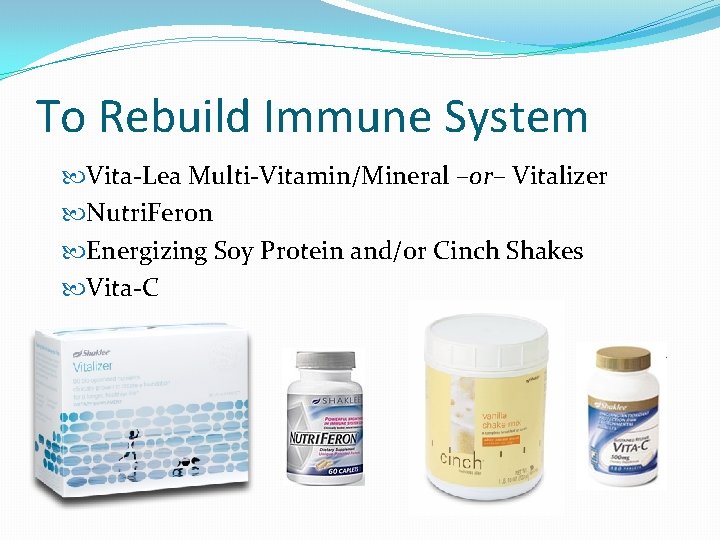 To Rebuild Immune System Vita-Lea Multi-Vitamin/Mineral –or– Vitalizer Nutri. Feron Energizing Soy Protein and/or