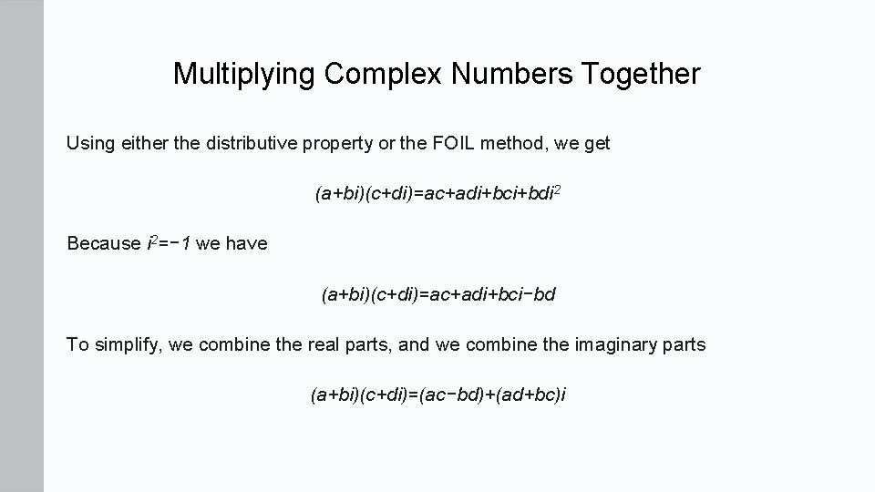Multiplying Complex Numbers Together Using either the distributive property or the FOIL method, we