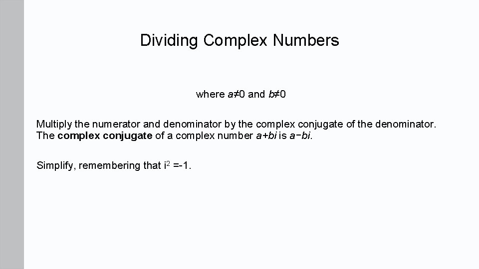 Dividing Complex Numbers where a≠ 0 and b≠ 0 Multiply the numerator and denominator