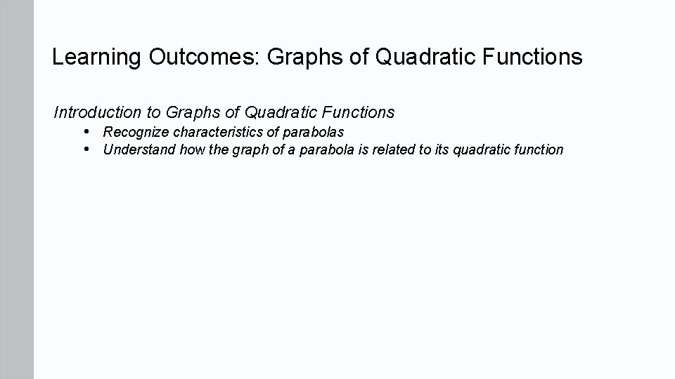 Learning Outcomes: Graphs of Quadratic Functions Introduction to Graphs of Quadratic Functions • Recognize