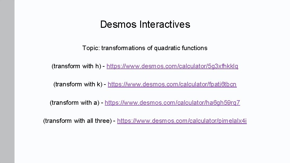 Desmos Interactives Topic: transformations of quadratic functions (transform with h) - https: //www. desmos.