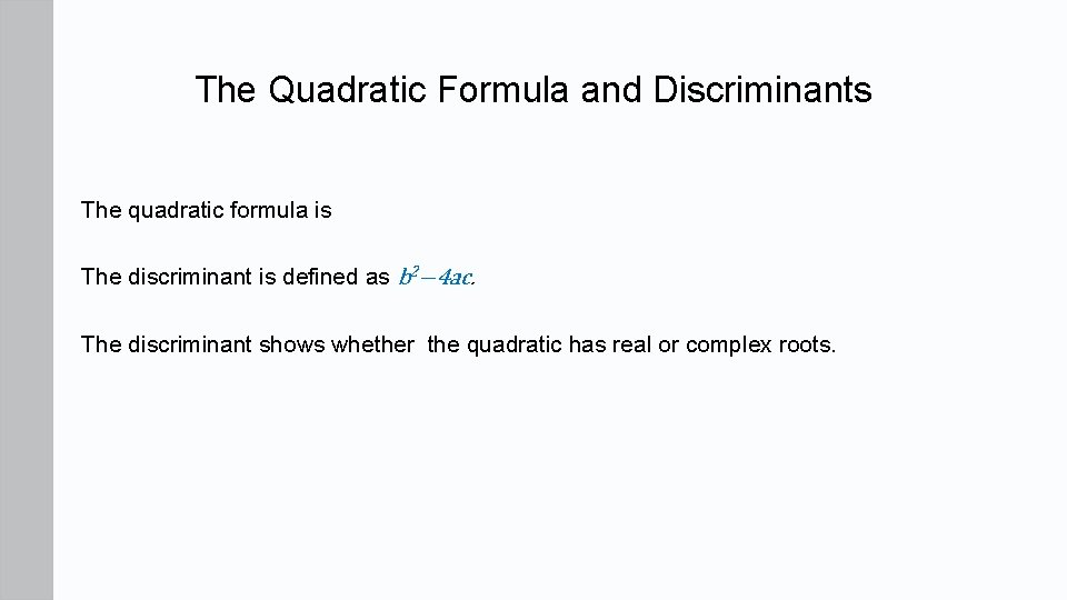 The Quadratic Formula and Discriminants The quadratic formula is The discriminant is defined as