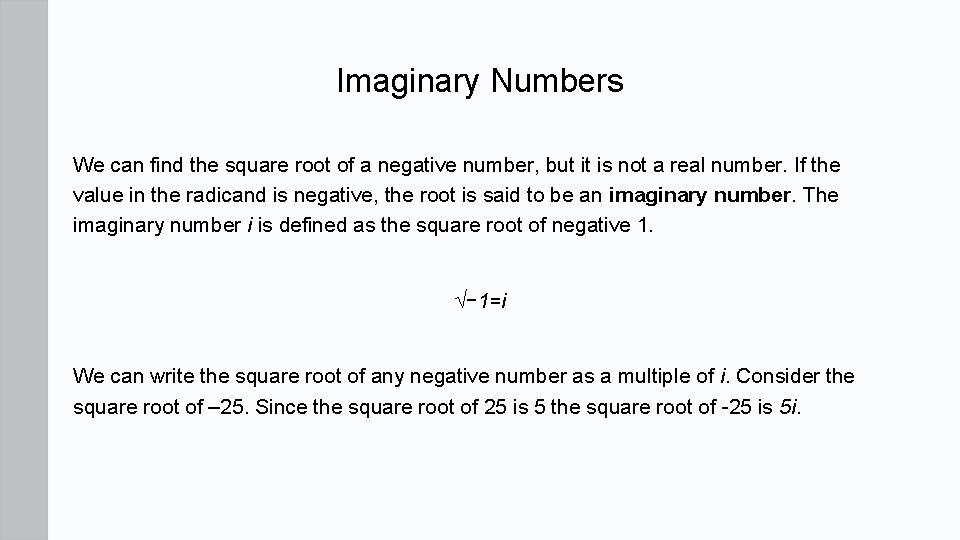 Imaginary Numbers We can find the square root of a negative number, but it