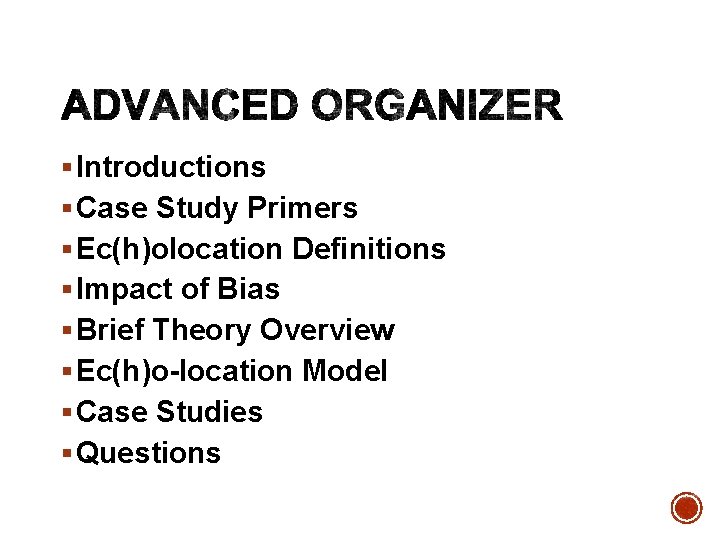 § Introductions § Case Study Primers § Ec(h)olocation Definitions § Impact of Bias §