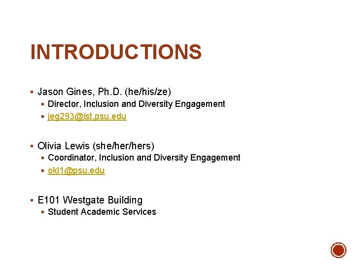 INTRODUCTIONS § Jason Gines, Ph. D. (he/his/ze) § Director, Inclusion and Diversity Engagement §