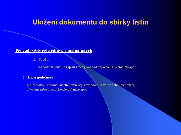 Uložení dokumentu do sbírky listin Provádí vždy rejstříkový soud na návrh 1. Soudu rozhodnutí