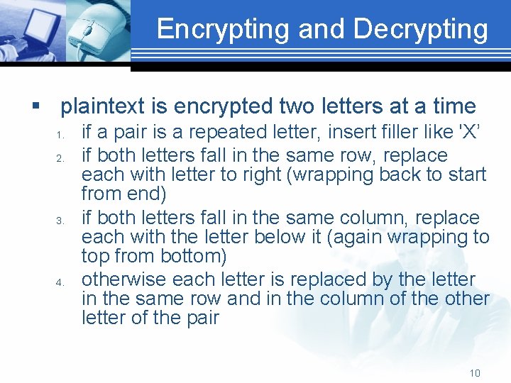 Encrypting and Decrypting § plaintext is encrypted two letters at a time 1. 2.