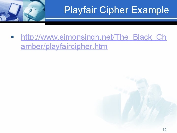 Playfair Cipher Example § http: //www. simonsingh. net/The_Black_Ch amber/playfaircipher. htm 12 