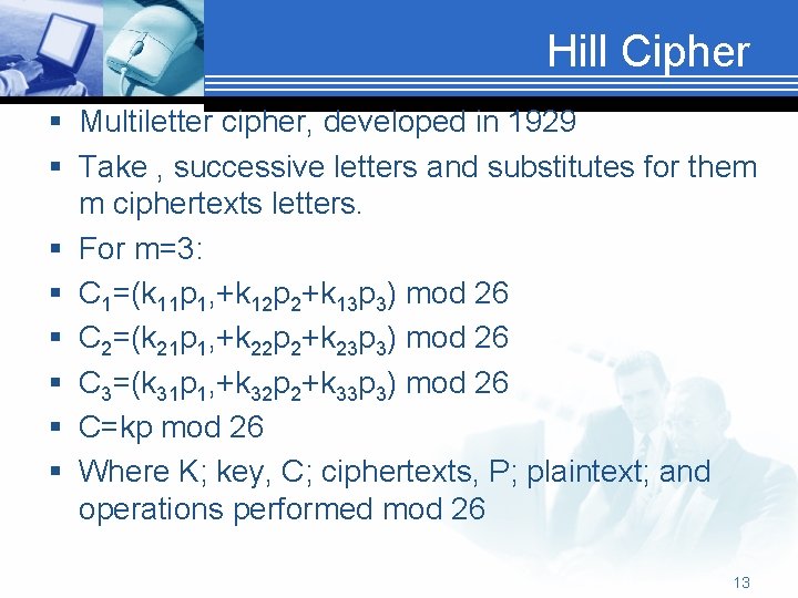 Hill Cipher § Multiletter cipher, developed in 1929 § Take , successive letters and