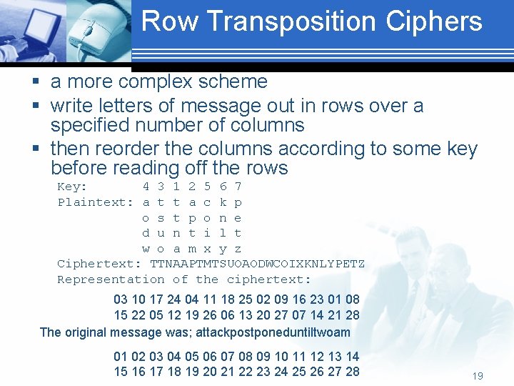 Row Transposition Ciphers § a more complex scheme § write letters of message out