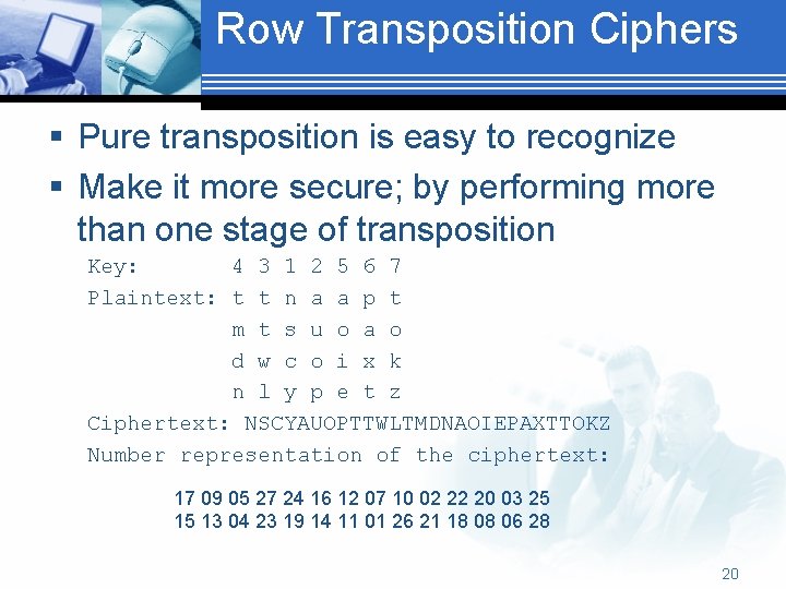 Row Transposition Ciphers § Pure transposition is easy to recognize § Make it more