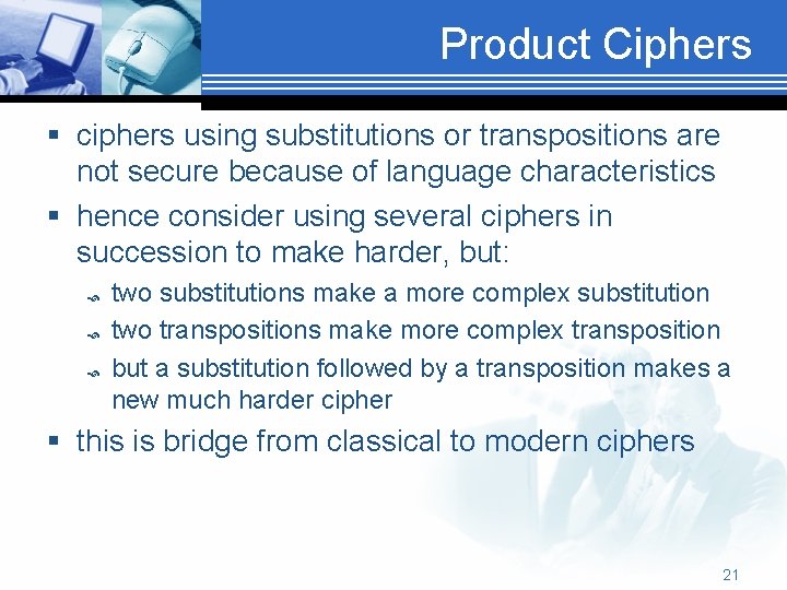 Product Ciphers § ciphers using substitutions or transpositions are not secure because of language