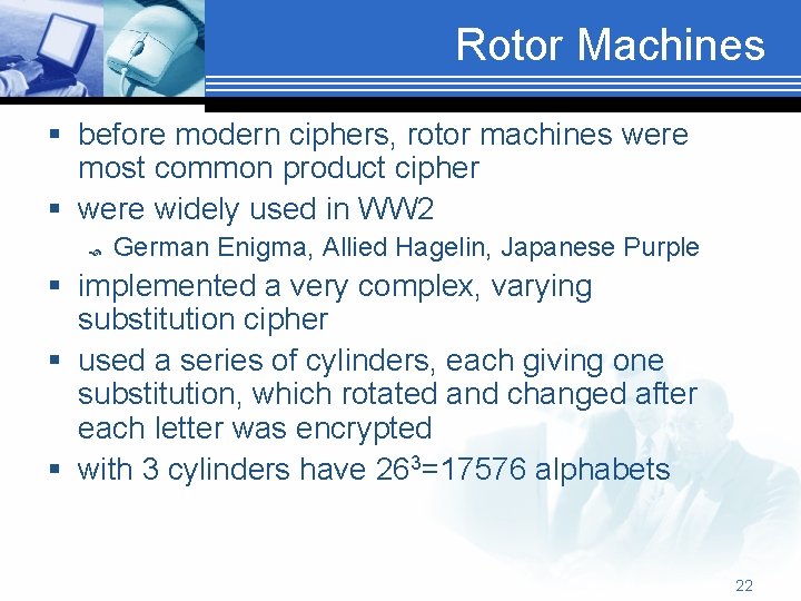 Rotor Machines § before modern ciphers, rotor machines were most common product cipher §