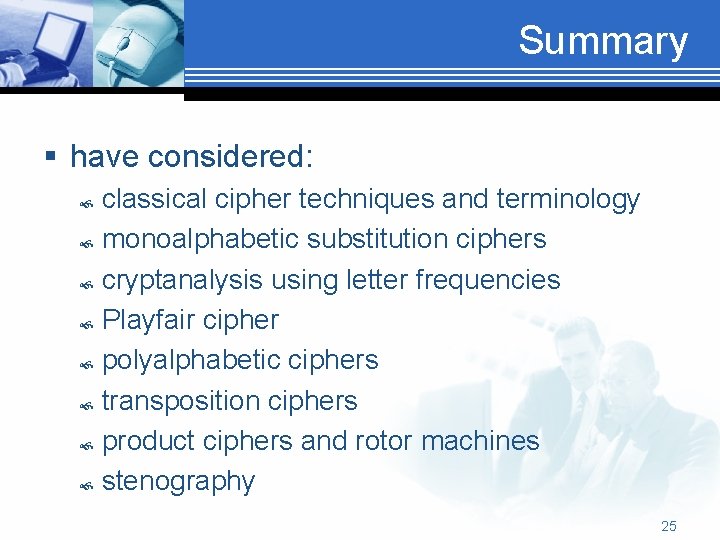 Summary § have considered: classical cipher techniques and terminology monoalphabetic substitution ciphers cryptanalysis using