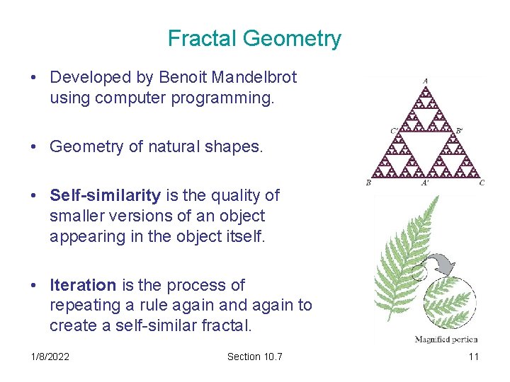 Fractal Geometry • Developed by Benoit Mandelbrot using computer programming. • Geometry of natural Fractal Geometry • Developed by Benoit Mandelbrot using computer programming. • Geometry of natural