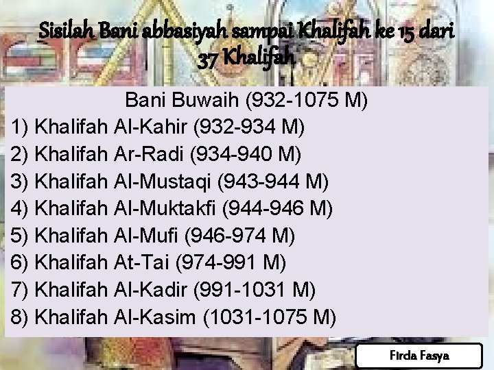 Sisilah Bani abbasiyah sampai Khalifah ke 15 dari 37 Khalifah Bani Buwaih (932 -1075 Sisilah Bani abbasiyah sampai Khalifah ke 15 dari 37 Khalifah Bani Buwaih (932 -1075