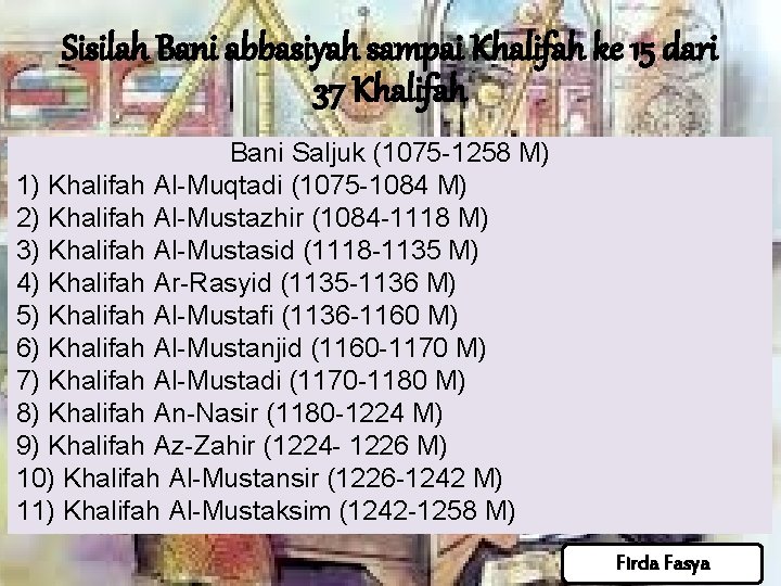 Sisilah Bani abbasiyah sampai Khalifah ke 15 dari 37 Khalifah Bani Saljuk (1075 -1258 Sisilah Bani abbasiyah sampai Khalifah ke 15 dari 37 Khalifah Bani Saljuk (1075 -1258