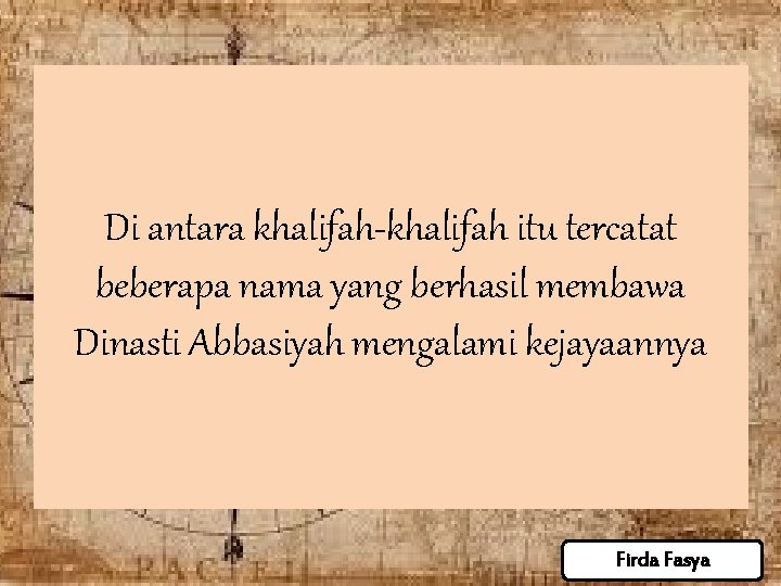 Di antara khalifah-khalifah itu tercatat beberapa nama yang berhasil membawa Dinasti Abbasiyah mengalami kejayaannya Di antara khalifah-khalifah itu tercatat beberapa nama yang berhasil membawa Dinasti Abbasiyah mengalami kejayaannya