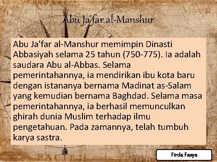 Abu Ja'far al-Manshur memimpin Dinasti Abbasiyah selama 25 tahun (750 -775). Ia adalah saudara Abu Ja'far al-Manshur memimpin Dinasti Abbasiyah selama 25 tahun (750 -775). Ia adalah saudara
