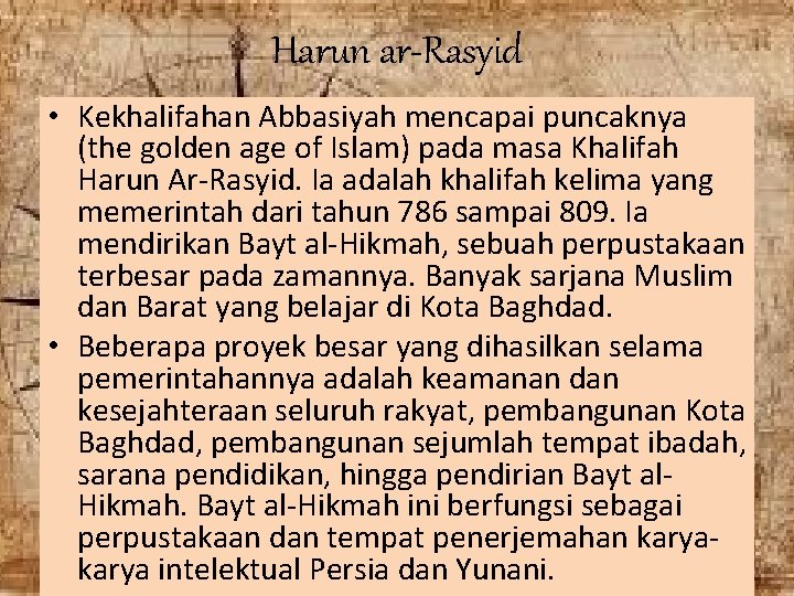 Harun ar-Rasyid • Kekhalifahan Abbasiyah mencapai puncaknya (the golden age of Islam) pada masa Harun ar-Rasyid • Kekhalifahan Abbasiyah mencapai puncaknya (the golden age of Islam) pada masa