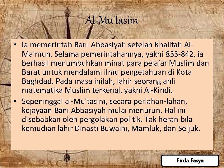 Al-Mu'tasim • Ia memerintah Bani Abbasiyah setelah Khalifah Al. Ma'mun. Selama pemerintahannya, yakni 833 Al-Mu'tasim • Ia memerintah Bani Abbasiyah setelah Khalifah Al. Ma'mun. Selama pemerintahannya, yakni 833