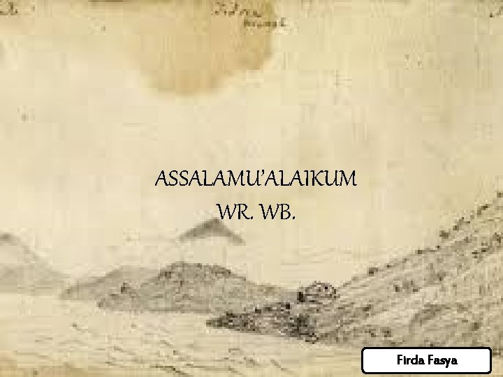 ASSALAMU’ALAIKUM WR. WB. Firda Fasya ASSALAMU’ALAIKUM WR. WB. Firda Fasya