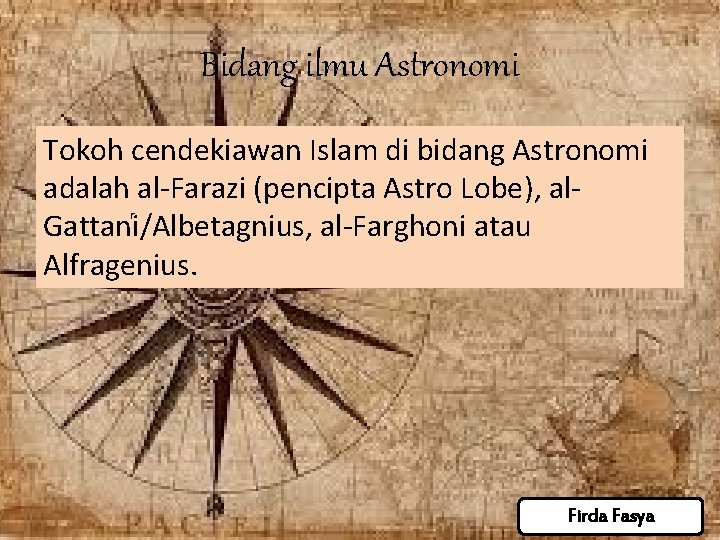 Bidang ilmu Astronomi Tokoh cendekiawan Islam di bidang Astronomi adalah al-Farazi (pencipta Astro Lobe), Bidang ilmu Astronomi Tokoh cendekiawan Islam di bidang Astronomi adalah al-Farazi (pencipta Astro Lobe),