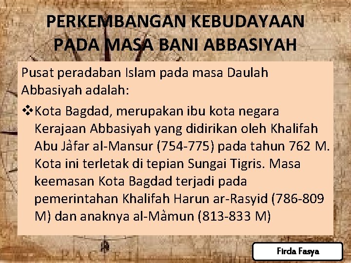 PERKEMBANGAN KEBUDAYAAN PADA MASA BANI ABBASIYAH Pusat peradaban Islam pada masa Daulah Abbasiyah adalah: PERKEMBANGAN KEBUDAYAAN PADA MASA BANI ABBASIYAH Pusat peradaban Islam pada masa Daulah Abbasiyah adalah: