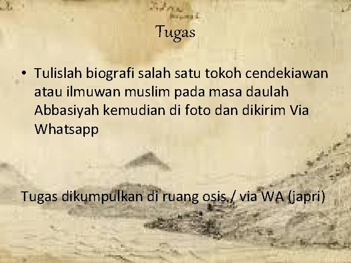 Tugas • Tulislah biografi salah satu tokoh cendekiawan atau ilmuwan muslim pada masa daulah Tugas • Tulislah biografi salah satu tokoh cendekiawan atau ilmuwan muslim pada masa daulah