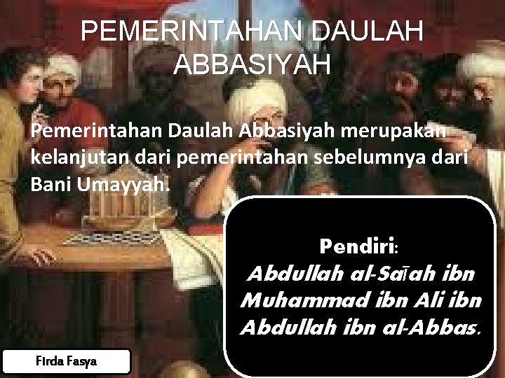 PEMERINTAHAN DAULAH ABBASIYAH Pemerintahan Daulah Abbasiyah merupakan kelanjutan dari pemerintahan sebelumnya dari Bani Umayyah. PEMERINTAHAN DAULAH ABBASIYAH Pemerintahan Daulah Abbasiyah merupakan kelanjutan dari pemerintahan sebelumnya dari Bani Umayyah.