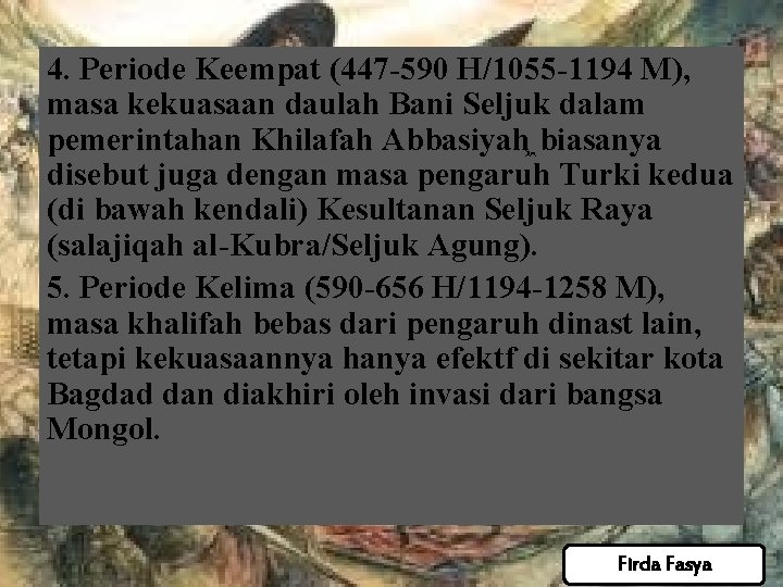 4. Periode Keempat (447 -590 H/1055 -1194 M), masa kekuasaan daulah Bani Seljuk dalam 4. Periode Keempat (447 -590 H/1055 -1194 M), masa kekuasaan daulah Bani Seljuk dalam