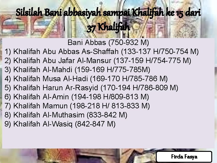 Silsilah Bani abbasiyah sampai Khalifah ke 15 dari 37 Khalifah Bani Abbas (750 -932 Silsilah Bani abbasiyah sampai Khalifah ke 15 dari 37 Khalifah Bani Abbas (750 -932