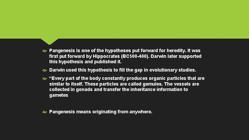  Pangenesis is one of the hypotheses put forward for heredity. It was first