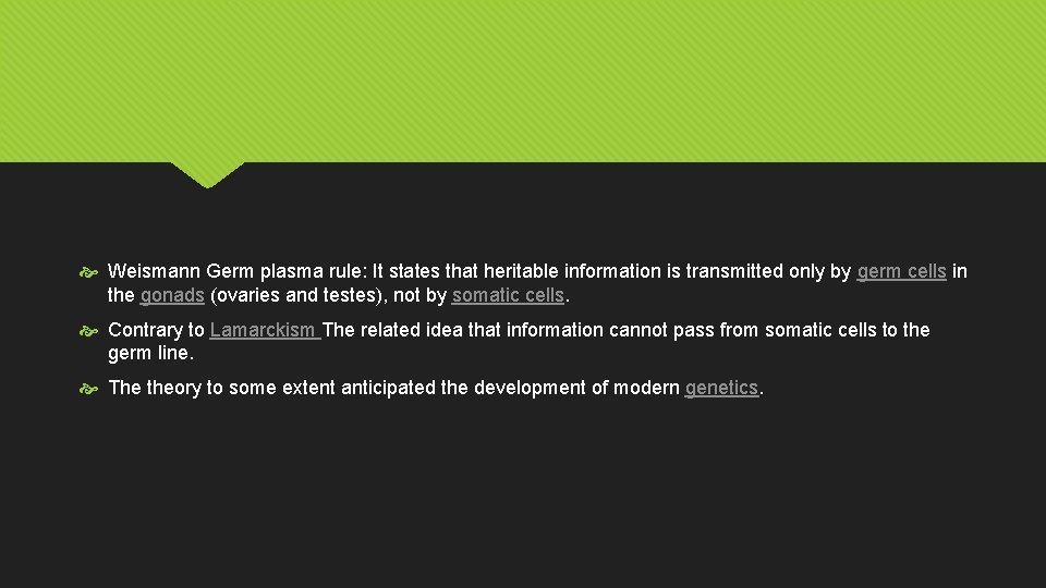  Weismann Germ plasma rule: It states that heritable information is transmitted only by