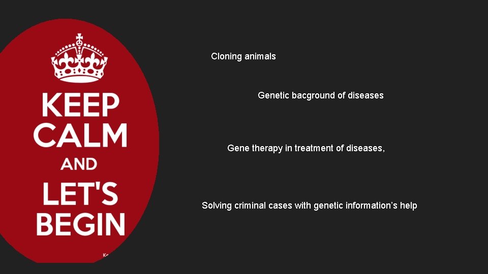 Cloning animals Genetic bacground of diseases Gene therapy in treatment of diseases, Solving criminal