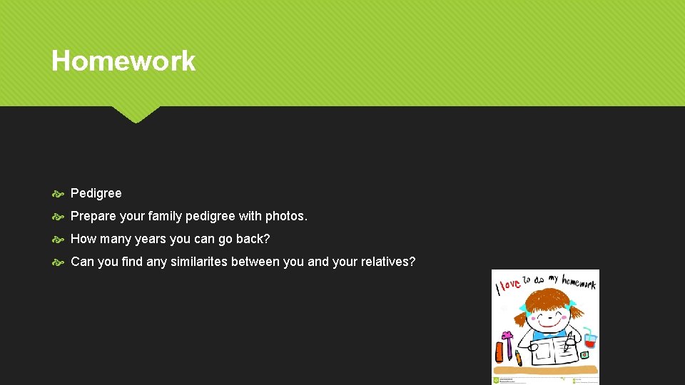 Homework Pedigree Prepare your family pedigree with photos. How many years you can go