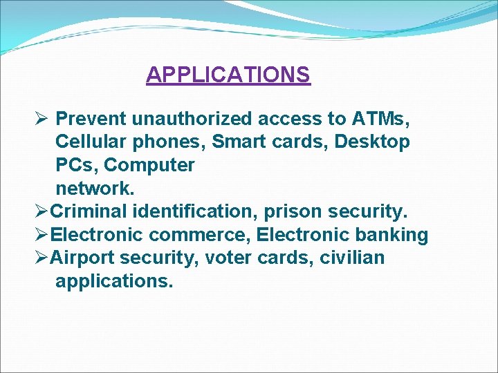 APPLICATIONS Ø Prevent unauthorized access to ATMs, Cellular phones, Smart cards, Desktop PCs, Computer